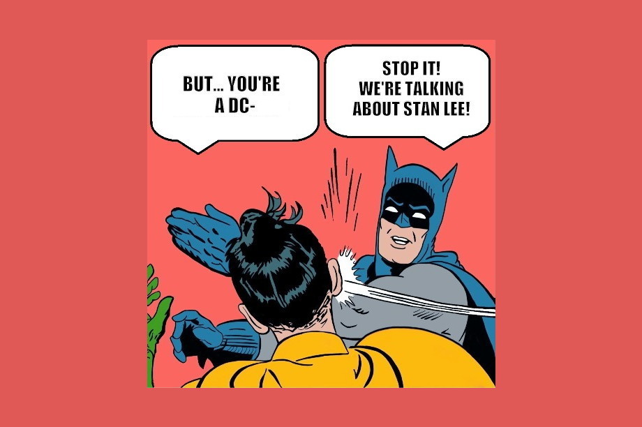 Batman slapping Robin saying "Stop it! We are talking about Stan Lee!"