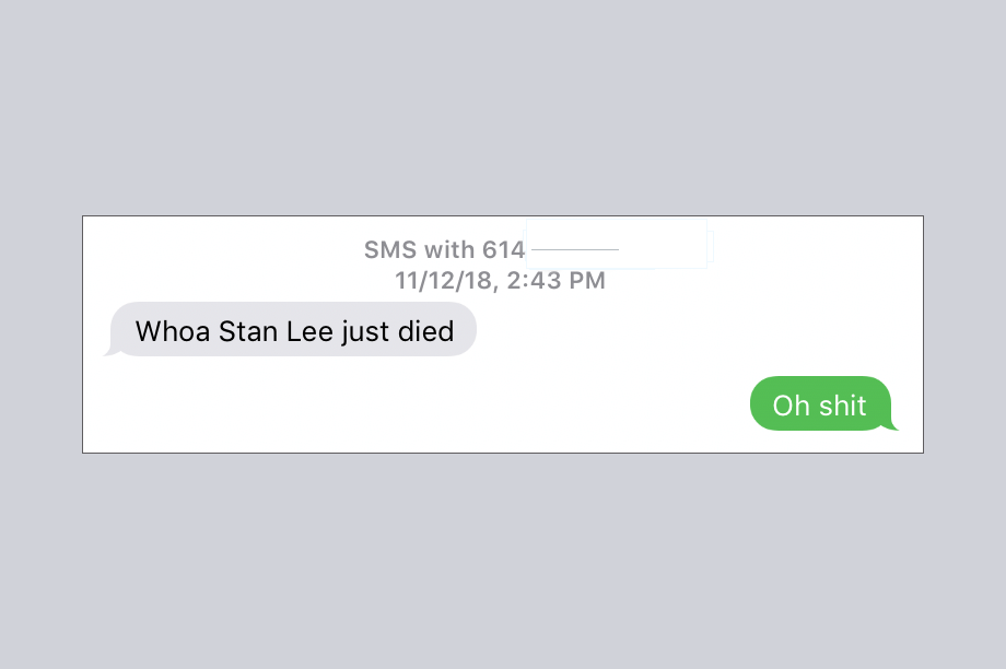 Brief text exchange: Whoa Stan Lee died/Oh shit